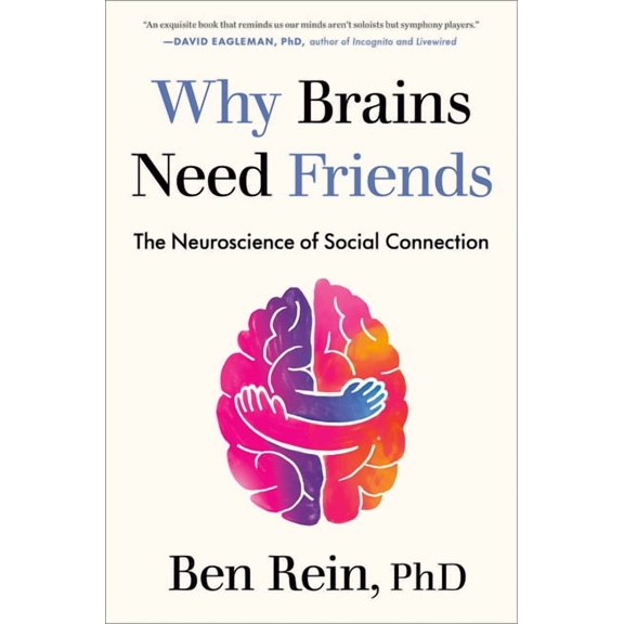 Why Brains Need Friends: The Neuroscience of Social Connection, (Hardcover)