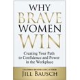 thumbnail image 1 of Why Brave Women Win: Creating Your Path to Confidence and Power in the Workplace, (Paperback), 1 of 1