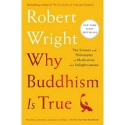 ROBERT WRIGHT Why Buddhism Is True: The Science and Philosophy of Meditation and Enlightenment, (Paperback)