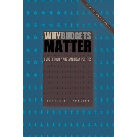 Why Budgets Matter: Budget Policy and American Politics; Revised and Updated Edition, (Paperback)