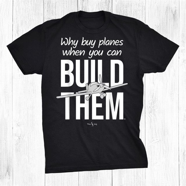 Why Buy Planes When You Can Build Them With Grey Plane Shirt Gift Black
