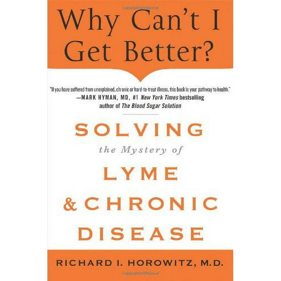Pre-Owned Why Can't I Get Better? Solving the Mystery of Lyme and Chronic Disease: Solving the Mystery of Lyme and Chronic Disease (Hardcover) 1250019400 9781250019400