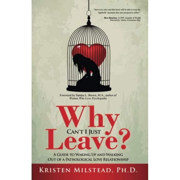 Pre-Owned Why Can't I Just Leave: A Guide to Waking Up and Walking Out of a Pathological Love Relationship (Paperback) by Kristen Milstead, Sandra L Brown