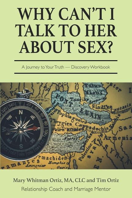 Why Can't I Talk to Her about Sex?: A Journey to Your Truth Discovery Workbook, (Paperback)