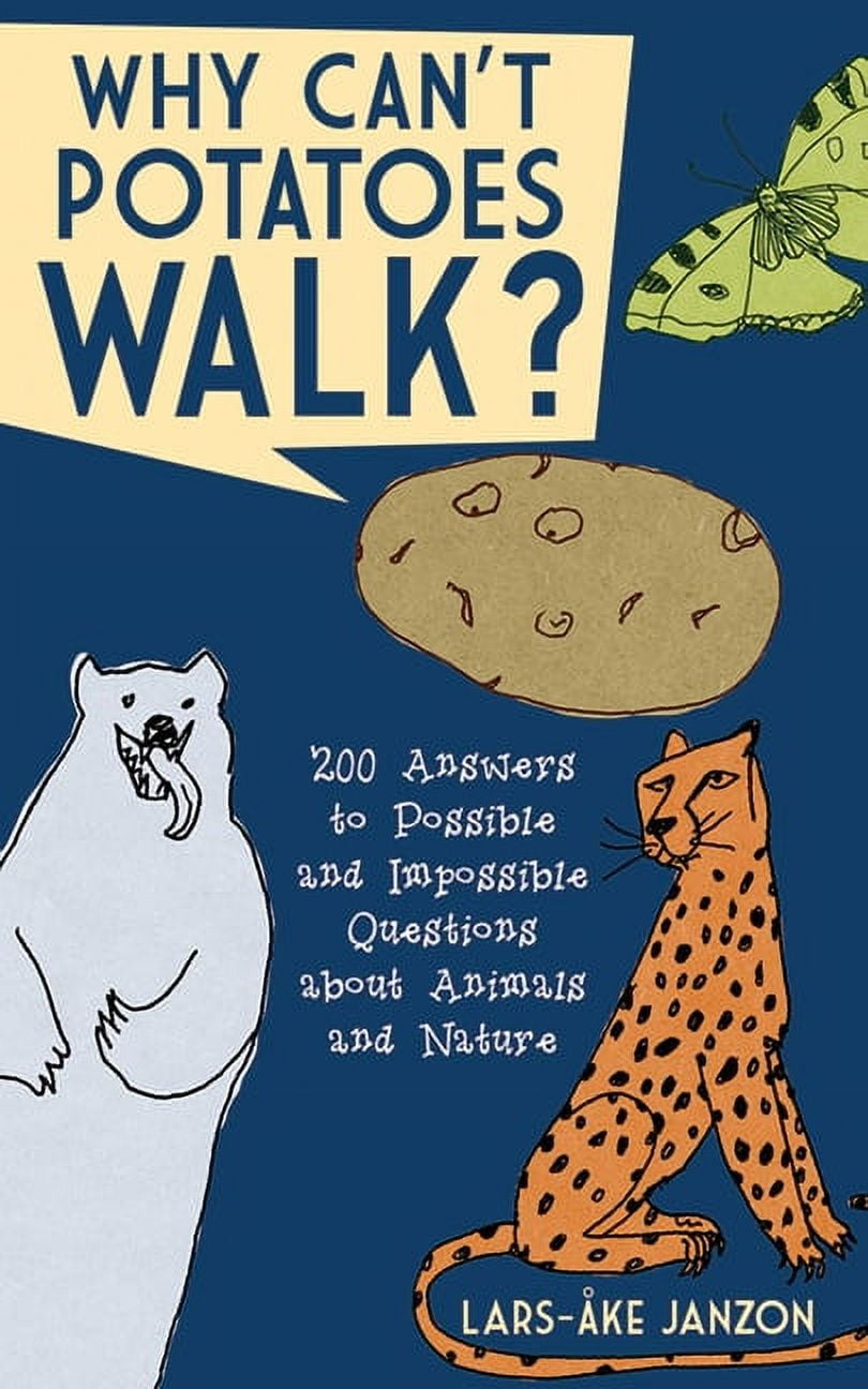 Why Can't Potatoes Walk? : 200 Answers to Possible and Impossible Questions about Animals and Nature (Paperback)