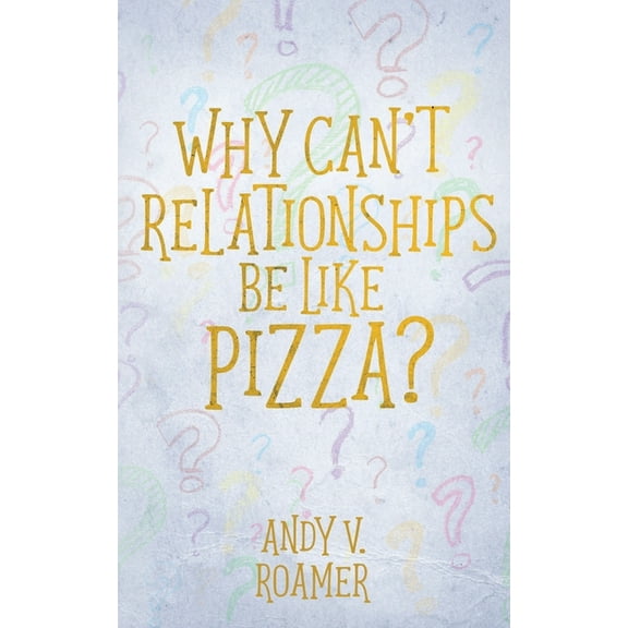 Why Can't Relationships Be Like Pizza?, (Paperback)