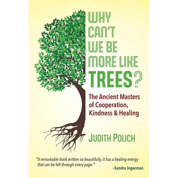 Why Can't We Be More Like Trees?: The Ancient Masters of Cooperation, Kindness, and Healing, (Paperback)