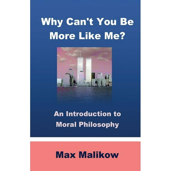 Pre-Owned Why Can't You Be More Like Me?: An Introduction to Moral Philosophy