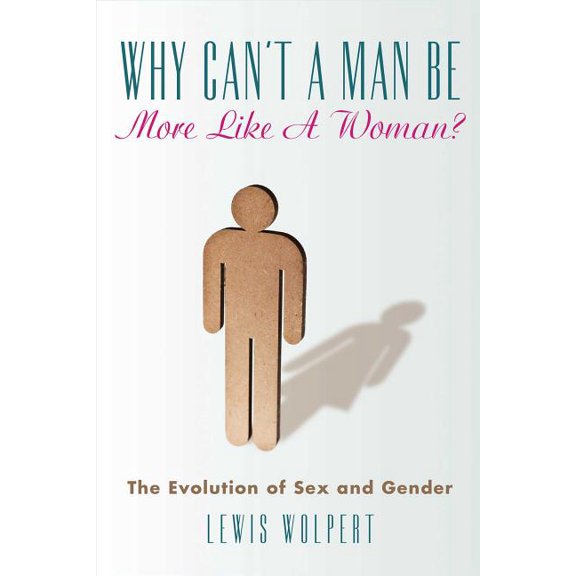 Why Can't a Man Be More Like a Woman? : The Evolution of Sex and Gender (Hardcover)