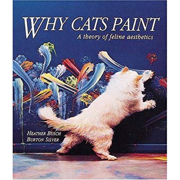 Pre-Owned Why Cats Paint: A Theory of Feline Aesthetics (Hardcover) 1580087930 9781580087933