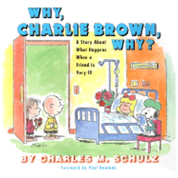 Pre-Owned Why, Charlie Brown, Why?: A Story about What Happens When a Friend Is Very Ill (Hardcover) by Charles M Schulz, Paul Newman