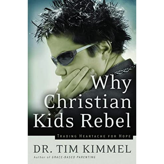 Pre-Owned Why Christian Kids Rebel: Trading Heartache for Hope (Paperback) 0849918308 9780849918308