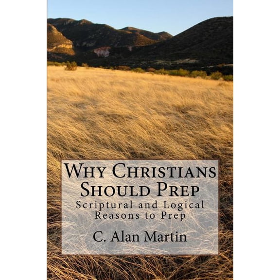 Why Christians Should Prep: Scriptural and Logical Reasons to Prep (Paperback)