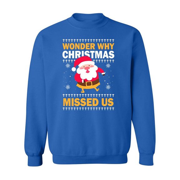 Why Christmas Missed Us Sweatshirt Men -Image by Shutterstock, Male Small