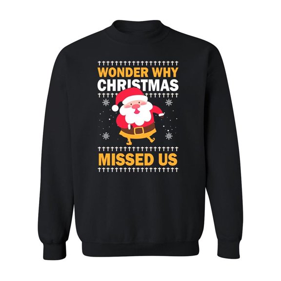 Why Christmas Missed Us Sweatshirt Men -Image by Shutterstock, Male XX-Large