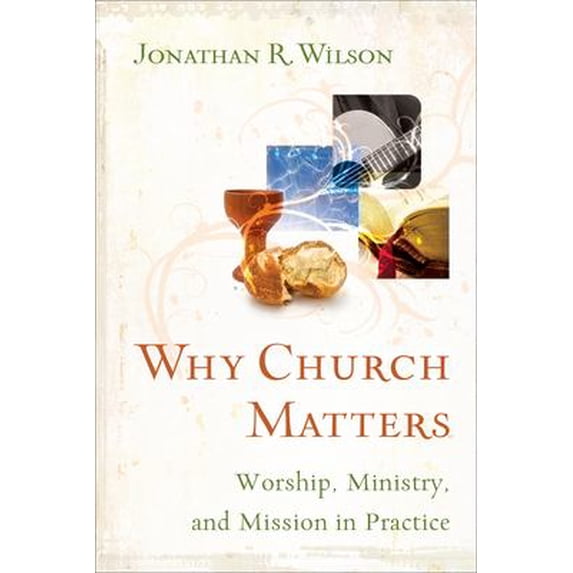 Pre-Owned Why Church Matters: Worship, Ministry, and Mission in Practice (Paperback) 1587430371 9781587430374