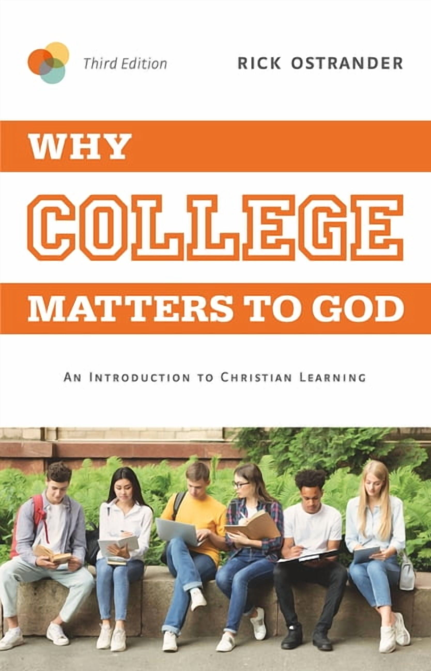 Why College Matters to God, 3rd Edition: An Introduction to Christian ...