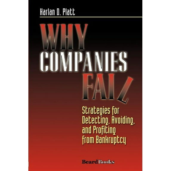 Why Companies Fail : Strategies for Detecting, Avoiding, and Profiting from Bankruptcy