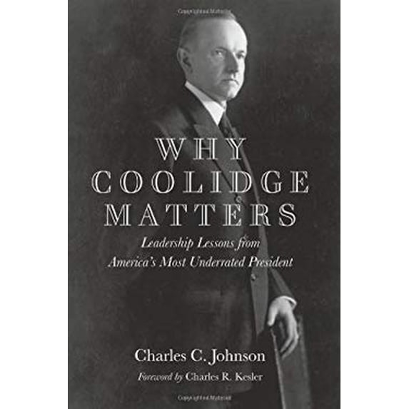 Pre-Owned Why Coolidge Matters: Leadership Lessons from America s Most Underrated President, 9781594036699, 1594036691, Hardcover, First Edition edition