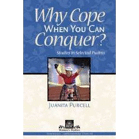 Why Cope When You Can Conquer?: Studies in Selected Psalms (Paperback) by Juanita Purcell