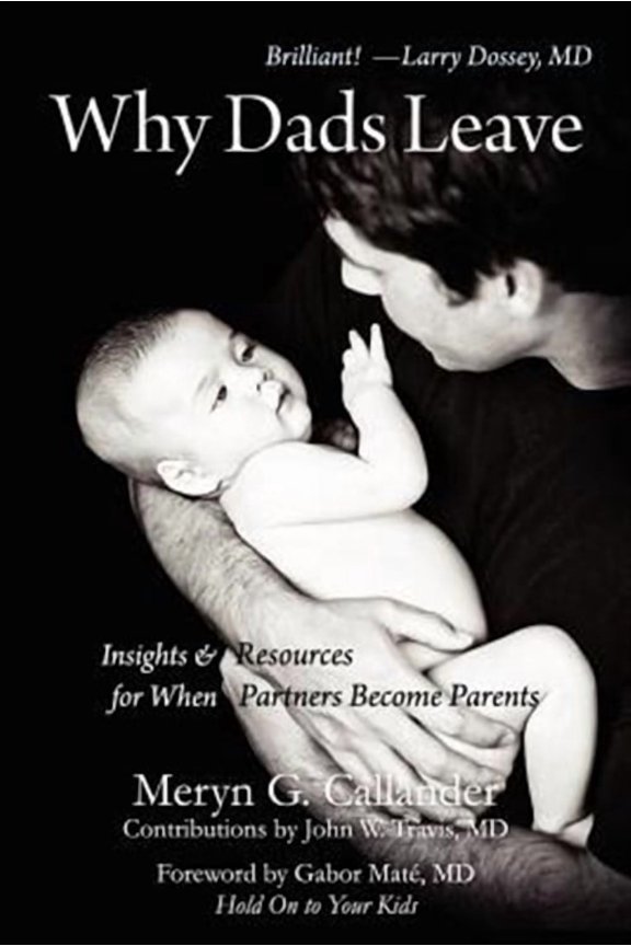 Why Dads Leave (Paperback) by Meryn Gail Callander, Gabor Mat, John W Travis MD