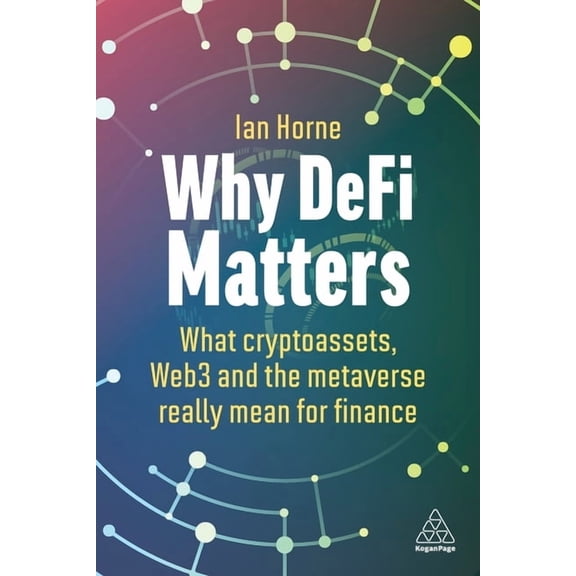 Why Defi Matters: What Cryptoassets, Web3 and the Metaverse Really Mean for Finance, (Paperback)