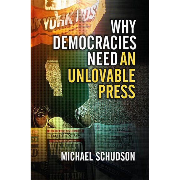 Why Democracies Need an Unlovable Press, (Hardcover)