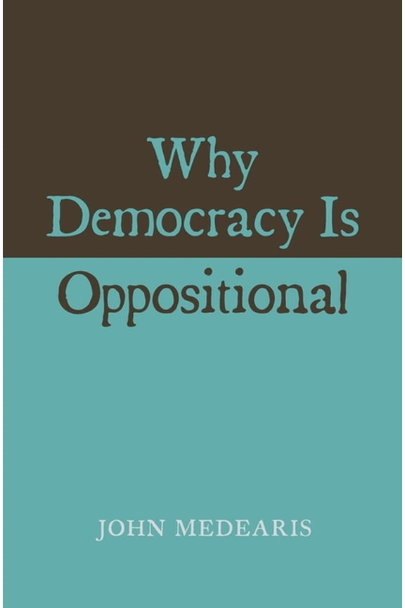 Why Democracy Is Oppositional, (Hardcover)