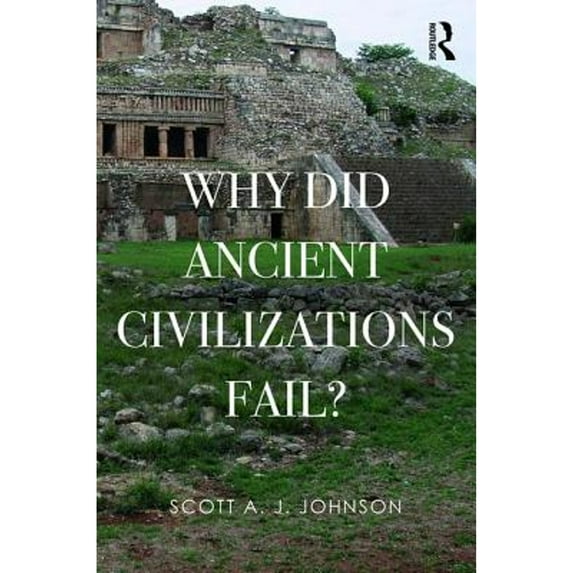 Pre-Owned Why Did Ancient Civilizations Fail? (Paperback) 1629582832 9781629582832