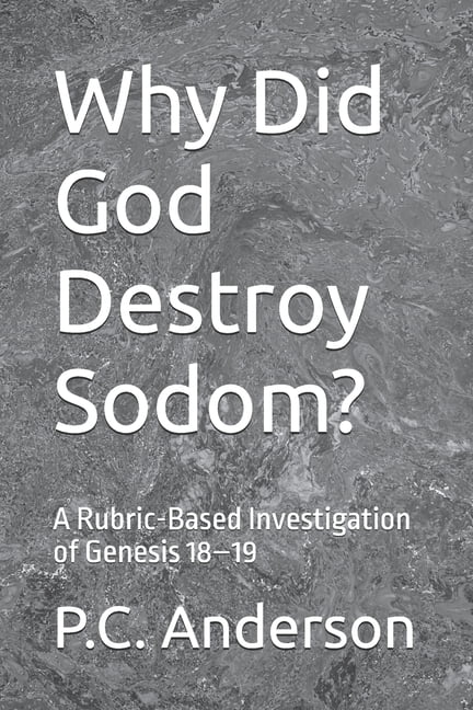 Why Did God Destroy Sodom?: A Rubric-Based Investigation of Genesis 18-19, (Paperback)