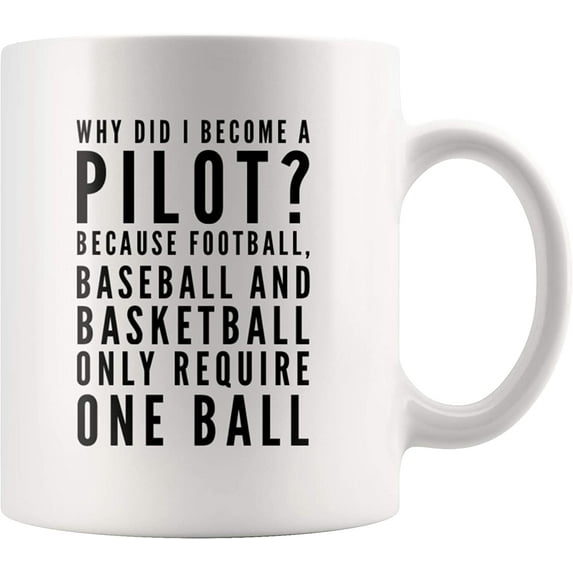 Why Did I Become A Pilot Because Football Baseball And Basketball Require One Ball Appreciation Sarcastic Coffee Mug 11 oz