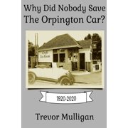 Why Did Nobody Save The Orpington Car? Paperback