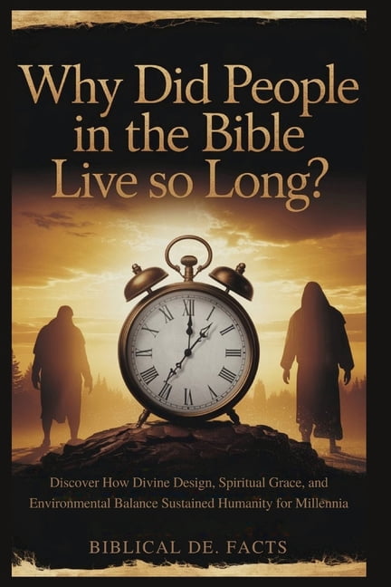 Why Did People in the Bible Live So Long?: Discover How Divine Design, Spiritual Grace, and Environmental Balance Sustai, (Paperback)