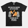Why Did The Chicken Go To The Gym Shirt