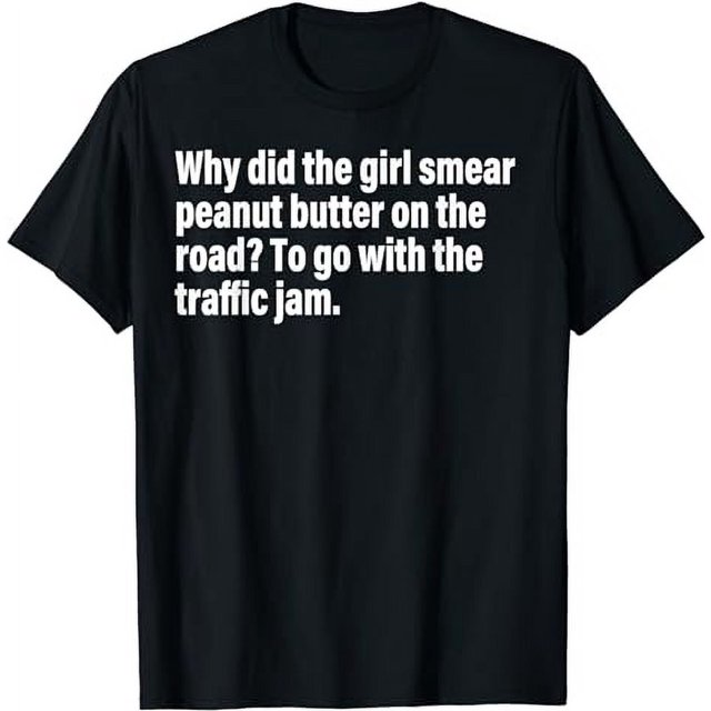 Why Did The Girl Smear Peanut Butter On The Road Traffic Jam TShirt