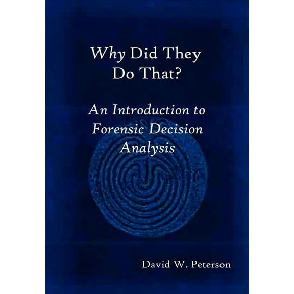 Why Did They Do That? an Introduction to Forensic Decision Analysis (Hardcover)