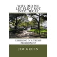 thumbnail image 1 of Why Did We Let Flint Rot Into Decay: Ushering In A Trump Presidency? Paperback 1542820677 9781542820677 Jim Green, 1 of 1