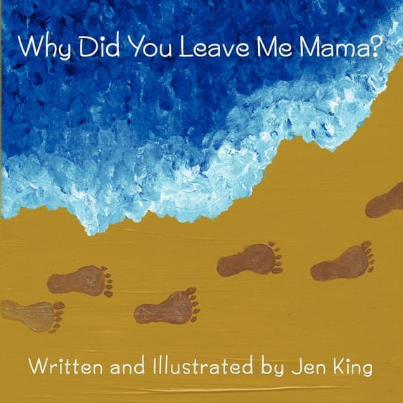 Why Did You Leave Me Mama? (Paperback) by Jen King