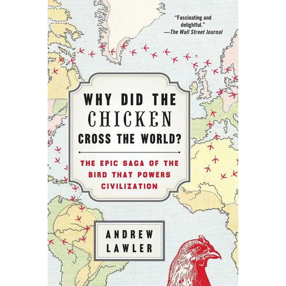 Why Did the Chicken Cross the World?: The Epic Saga of the Bird That Powers Civilization, (Paperback)