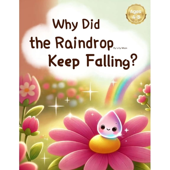 Why Did the Raindrop Keep Falling?: From Cloud to Rainbow: A Raindrop's Tale, (Paperback)