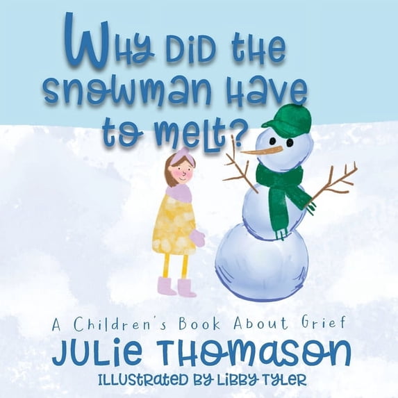 Why Did the Snowman Have to Melt? A Children's Book About Grief, (Paperback)