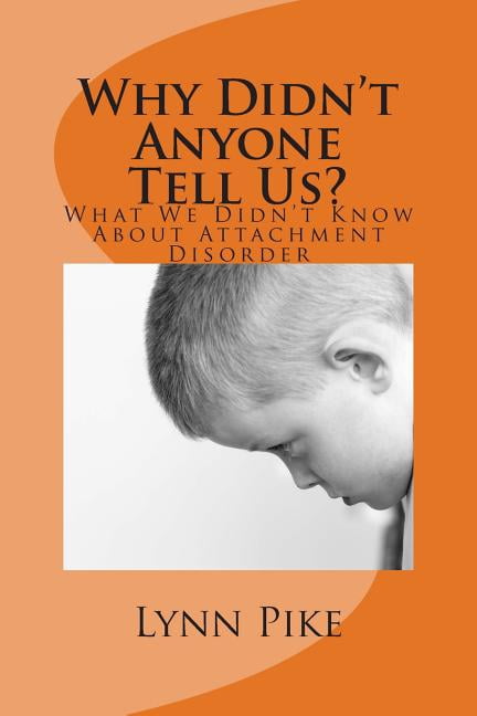 "Why Didn't Anyone Tell Us?: What We Didn't Know About Attachment Disorder, (Paperback)