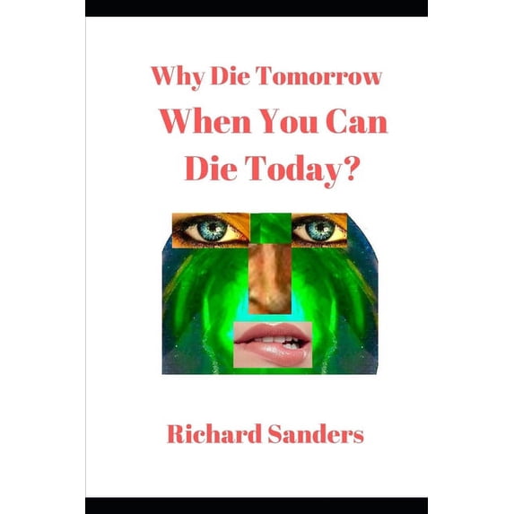 Why Die Tomorrow When You Can Die Today? (Paperback)