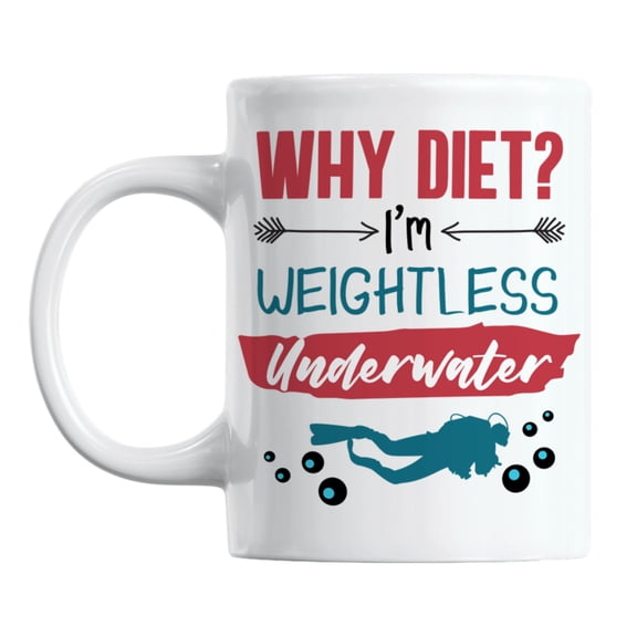 Why Diet? I'm Weightless Underwater feat. a Scuba Diver Coffee & Tea Mug (11oz)