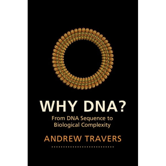 Why Dna?: From DNA Sequence to Biological Complexity, (Paperback)