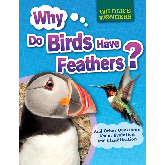 Why Do Birds Have Feathers? And Other Questions About Evolution and Classification (Wildlife Wonders)