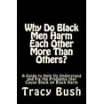 thumbnail image 1 of Why Do Black Men Harm Each Other More Than Others?: A Guide to Help Us Understand and Fix the Problems that Cause Black on Black Harm, 1 of 1