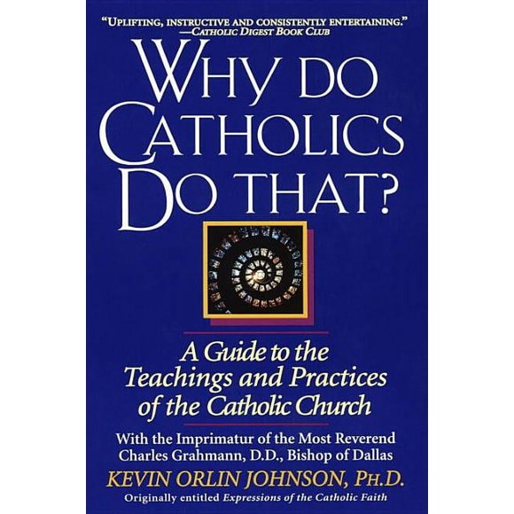 Why Do Catholics Do That?: A Guide to the Teachings and Practices of the Catholic Church (Paperback)