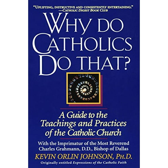 Pre-Owned Why Do Catholics Do That? : A Guide to the Teachings and Practices of the Catholic Church (Paperback)