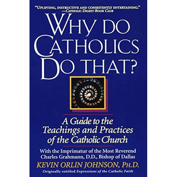 Pre-Owned Why Do Catholics Do That? : A Guide to the Teachings and Practices of the Catholic Church (Paperback)